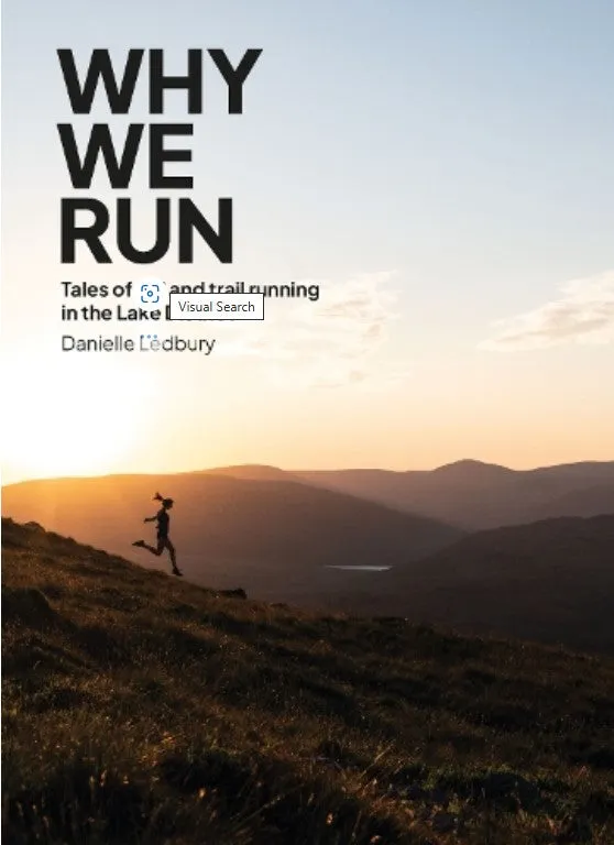 Why We Run: Tales of Fell & Trail Running in the Lake District, Danielle Ledbury